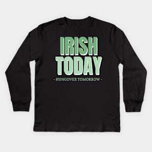 Irish Today Hungover Tomorrow Kids Long Sleeve T-Shirt